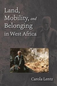 Land, Mobility, and Belonging in West Africa (häftad)