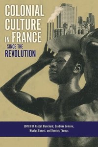 Colonial Culture in France since the Revolution (inbunden)