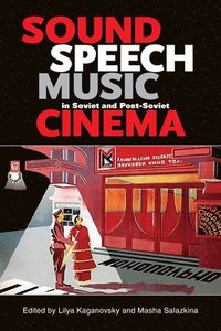 Sound, Speech, Music in Soviet and Post-Soviet Cinema (inbunden)