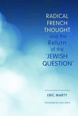 Radical French Thought and the Return of the "Jewish Question" (inbunden)