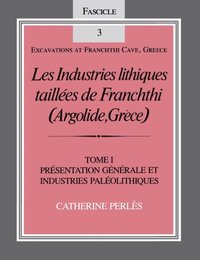 Les Industries lithiques taillees de Franchthi (Argolide, Grece), Volume 1 (e-bok)