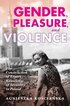 Gender, Pleasure, and Violence