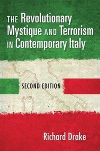 The Revolutionary Mystique and Terrorism in Contemporary Italy (inbunden)
