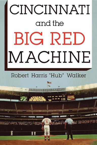 Cincinnati and the Big Red Machine (inbunden)