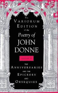 The Variorum Edition of the Poetry of John Donne, Volume 7.1 (inbunden)