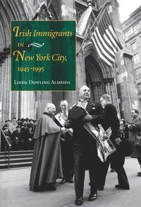 Irish Immigrants in New York City, 1945-1995 (inbunden)