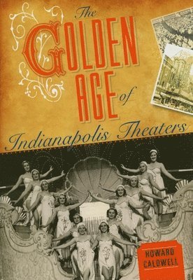 The Golden Age of Indianapolis Theaters (inbunden)