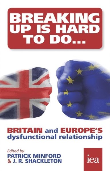 Breaking Up Is Hard To Do: Britain and Europe's Dysfunctional Relationship (inbunden)