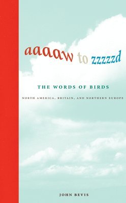 Aaaaw to Zzzzzd: The Words of Birds (inbunden)