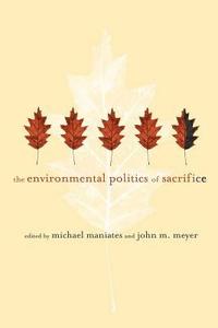 The Environmental Politics of Sacrifice (inbunden)