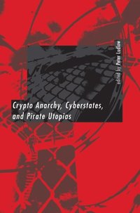 crypto anarchy cyberstates and pirate utopias