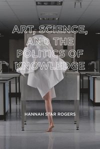 Art, Science, and the Politics of Knowledge (e-bok)