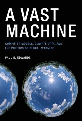 A Vast Machine: Computer Models, Climate Data, and the Politics of Global Warming (inbunden)