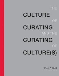 The Culture of Curating and the Curating of Culture(s) (häftad)