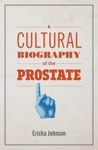 A Cultural Biography of the Prostate (häftad)
