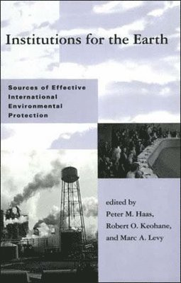 Institutions for the Earth: Sources of Effective International Environmental Protection (h�ftad)