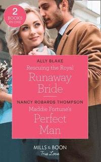 Rescuing The Royal Runaway Bride / Maddie Fortune's Perfect Man (hftad)