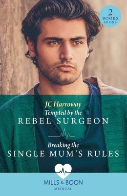 Tempted By The Rebel Surgeon / Breaking The Single Mum's Rules (hftad)