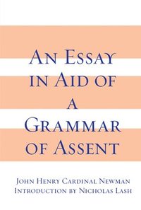 Essay In Aid Of A Grammar Of Assent, An (inbunden)