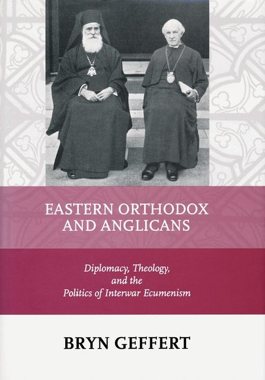 Eastern Orthodox and Anglicans - Bryn Geffert - Bok (9780268029753) | Bokus