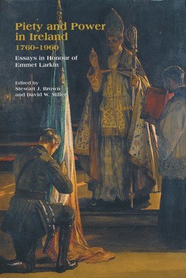 Piety and Power in Ireland, 1760-1960 (inbunden)