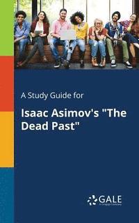 A Study Guide for Isaac Asimov's "The Dead Past" (hftad)