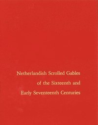 Netherlandish Scrolled Gables of the Sixteenth and Early Seventeenth Centuries (inbunden)