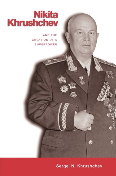 Nikita Khrushchev and the Creation of a Superpower (hftad)