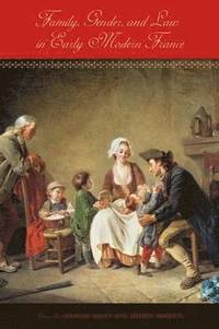 Family, Gender, and Law in Early Modern France (inbunden)
