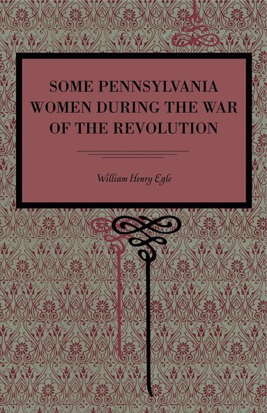 Some Pennsylvania Women During the War of the Revolution (hftad)