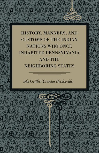History, Manners, and Customs of the Indian Nations Who Once Inhabited Pennsylvania and the Neighbouring States (inbunden)