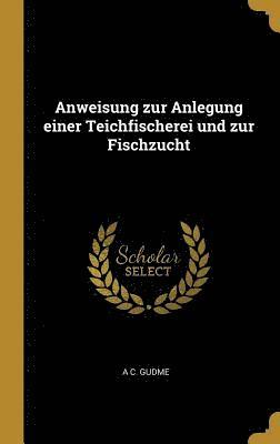 Anweisung Zur Anlegung Einer Teichfischerei Und Zur Fischzucht (hftad)