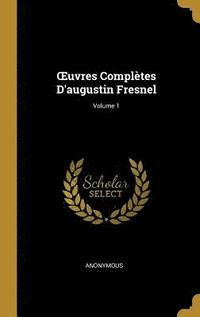 Oeuvres Compl tes d'Augustin Fresnel; Volume 1 (inbunden)