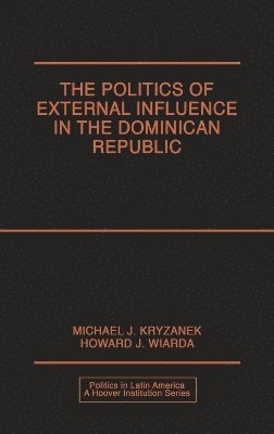 Politics of External Influence in the Dominican Republic (häftad)