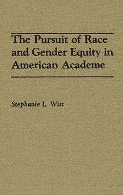The Pursuit of Race and Gender Equity in American Academe (inbunden)