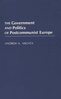 Government and Politics of Postcommunist Europe (h�ftad)