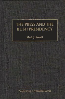 The Press and the Bush Presidency (inbunden)