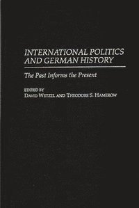 International Politics and German History (inbunden)