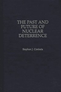 The Past and Future of Nuclear Deterrence (inbunden)