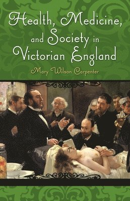 Health, Medicine, and Society in Victorian England (h�ftad)
