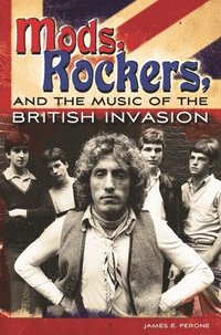 Mods, Rockers, and the Music of the British Invasion (inbunden)