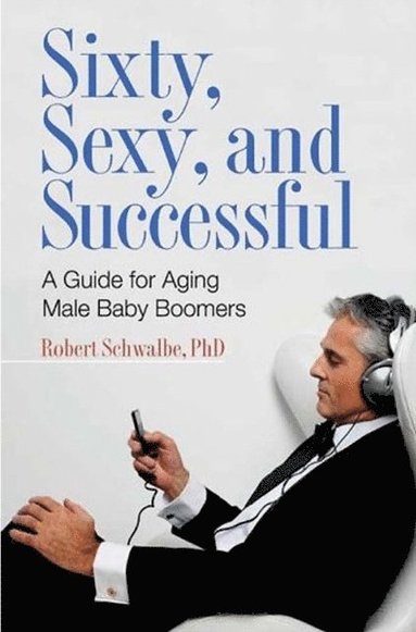 Sixty, Sexy, and Successful (e-bok)