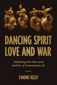 Dancing Spirit, Love, and War (inbunden)