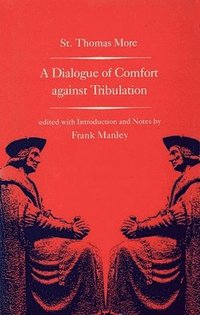 A Dialogue of Comfort against Tribulation (inbunden)