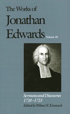 The Works of Jonathan Edwards, Vol. 10: Volume 10: Sermons and Discourses, 1720-1723 (inbunden)
