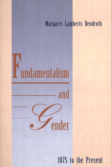 Fundamentalism and Gender, 1875 to the Present (h�ftad)