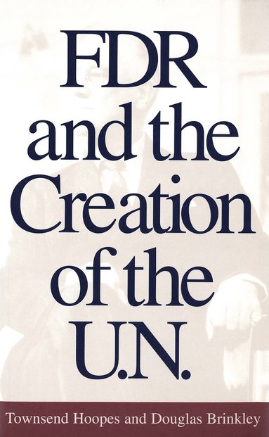 FDR and the Creation of the U.N. (hftad)
