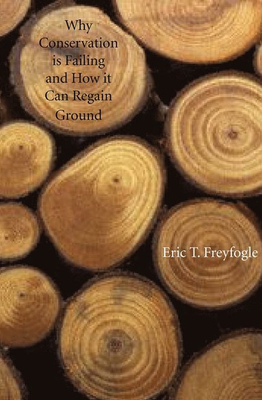 Why Conservation Is Failing and How It Can Regain Ground (inbunden)