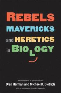 Rebels, Mavericks, and Heretics in Biology (inbunden)