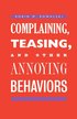 Complaining, Teasing, and Other Annoying Behaviors
